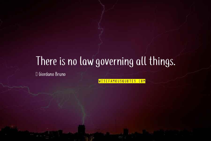 Srilal Weerasooriya Quotes By Giordano Bruno: There is no law governing all things. Srilal Weerasooriya Quotes By Giordano Bruno: There is no law governing all things.