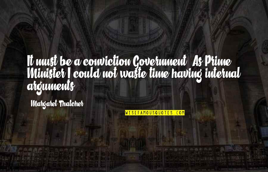 Srimathi Rangarajan Quotes By Margaret Thatcher: It must be a conviction Government. As Prime Srimathi Rangarajan Quotes By Margaret Thatcher: It must be a conviction Government. As Prime