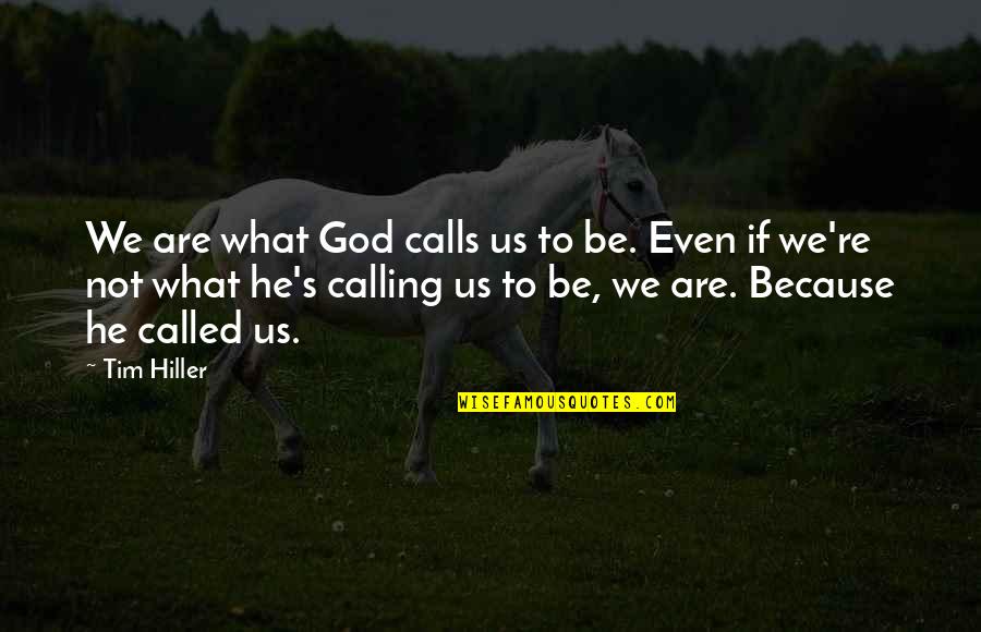 Srimathi Rangarajan Quotes By Tim Hiller: We are what God calls us to be. Srimathi Rangarajan Quotes By Tim Hiller: We are what God calls us to be.