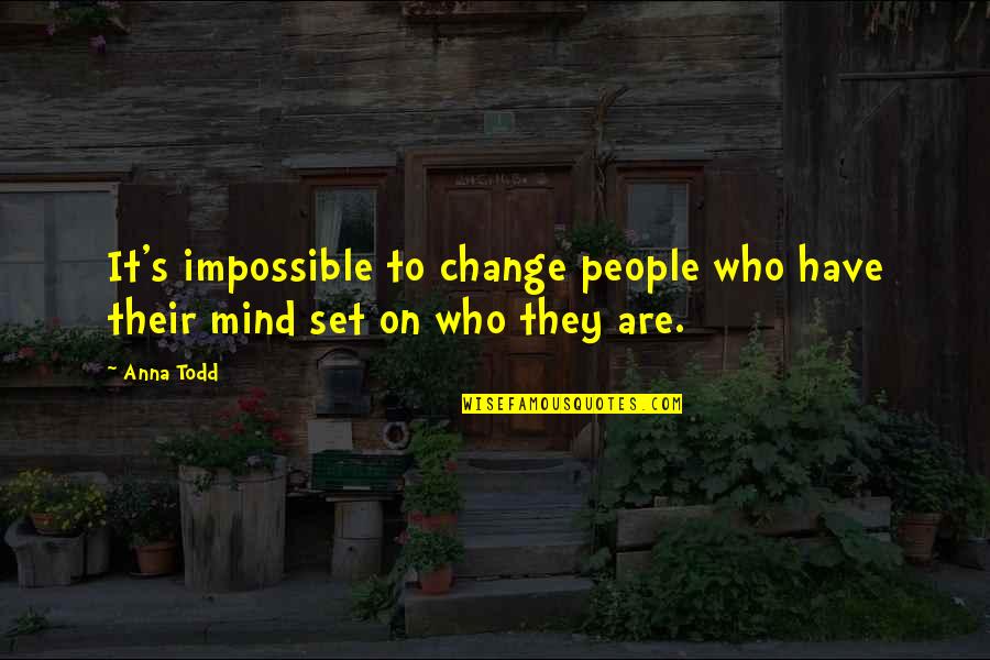 Srimati Radharanis Qualities Quotes By Anna Todd: It's impossible to change people who have their
