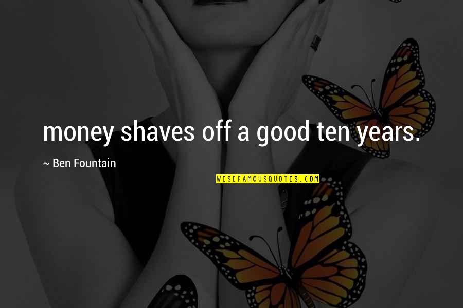 Srimati Radharanis Qualities Quotes By Ben Fountain: money shaves off a good ten years. Srimati Radharanis Qualities Quotes By Ben Fountain: money shaves off a good ten years.