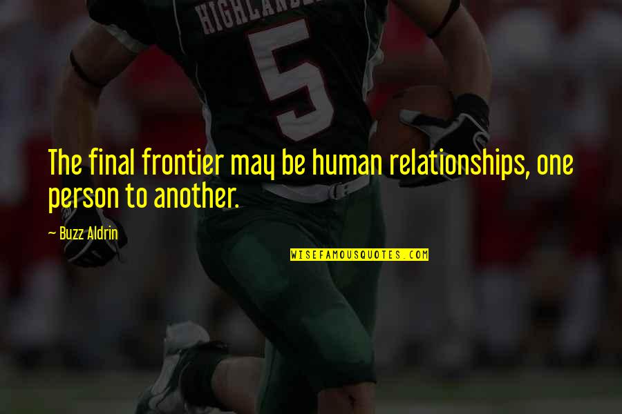 Srimuang Gloves Quotes By Buzz Aldrin: The final frontier may be human relationships, one