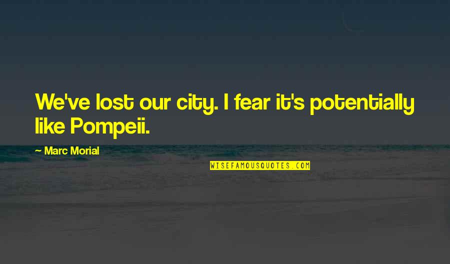 Srinath Sampath Quotes By Marc Morial: We've lost our city. I fear it's potentially