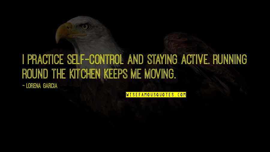 Srinidhi Karti Quotes By Lorena Garcia: I practice self-control and staying active. Running round Srinidhi Karti Quotes By Lorena Garcia: I practice self-control and staying active. Running round