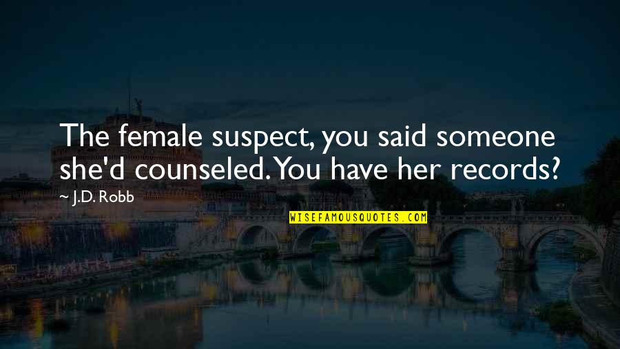 Srinivasa Kalyanam Quotes By J.D. Robb: The female suspect, you said someone she'd counseled.