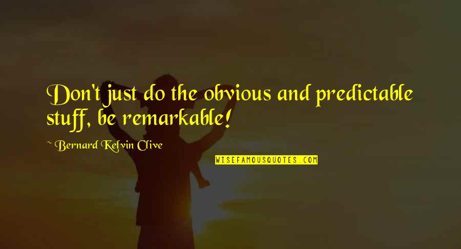 Srinivasa Ramanujan Famous Quotes By Bernard Kelvin Clive: Don't just do the obvious and predictable stuff,