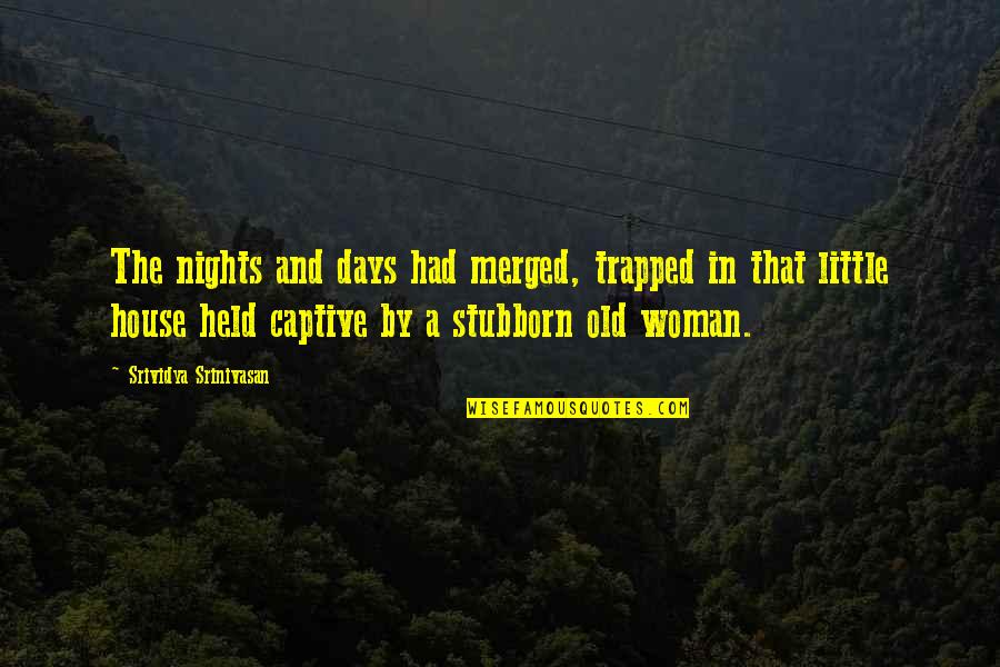 Srinivasan Quotes By Srividya Srinivasan: The nights and days had merged, trapped in