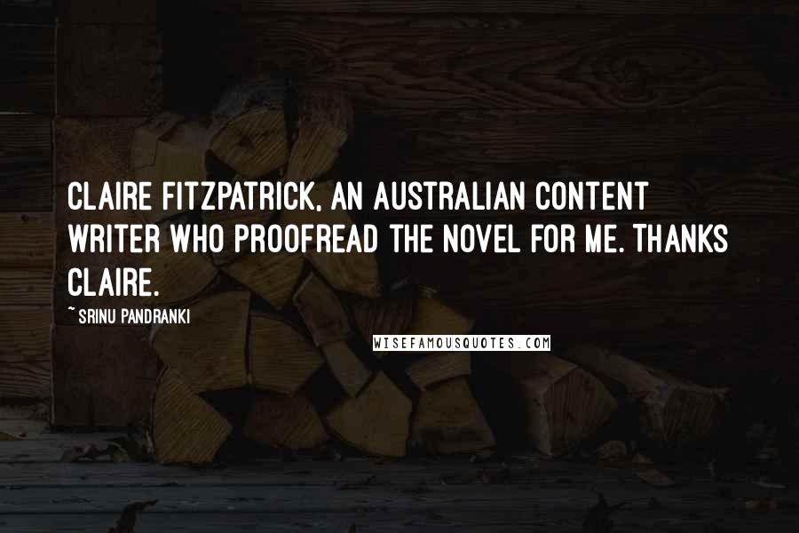 Srinu Pandranki quotes: Claire Fitzpatrick, an Australian content writer who proofread the novel for me. Thanks Claire.