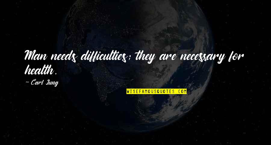 Sripadaya Quotes By Carl Jung: Man needs difficulties; they are necessary for health.