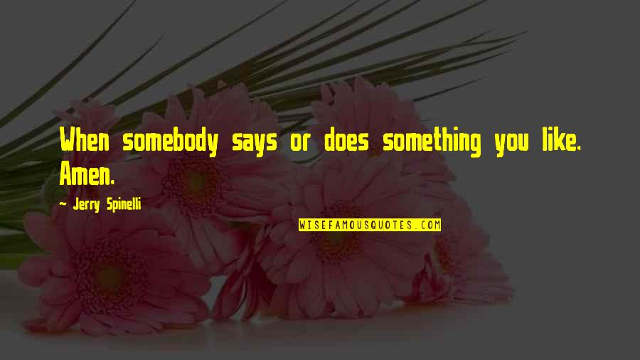 Sriracha Quotes By Jerry Spinelli: When somebody says or does something you like. Sriracha Quotes By Jerry Spinelli: When somebody says or does something you like.