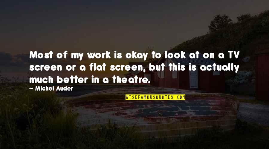 Srisawat Travel Quotes By Michel Auder: Most of my work is okay to look Srisawat Travel Quotes By Michel Auder: Most of my work is okay to look