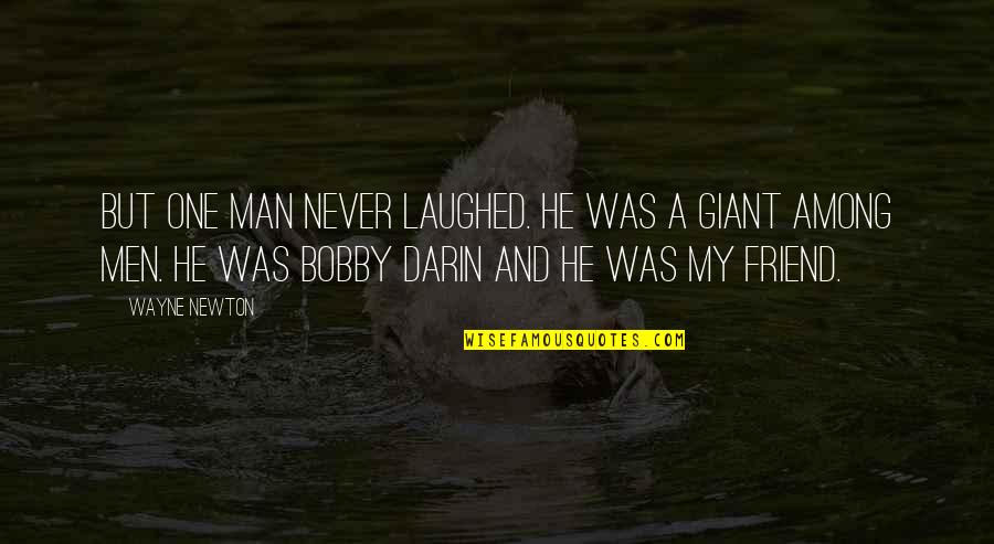 Srisawat Travel Quotes By Wayne Newton: But one man never laughed. He was a Srisawat Travel Quotes By Wayne Newton: But one man never laughed. He was a
