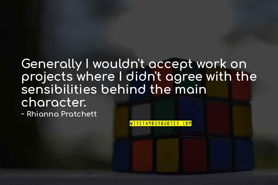 Srishti Nangia Quotes By Rhianna Pratchett: Generally I wouldn't accept work on projects where Srishti Nangia Quotes By Rhianna Pratchett: Generally I wouldn't accept work on projects where