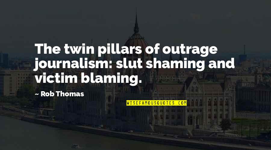 Srishti Plano Quotes By Rob Thomas: The twin pillars of outrage journalism: slut shaming