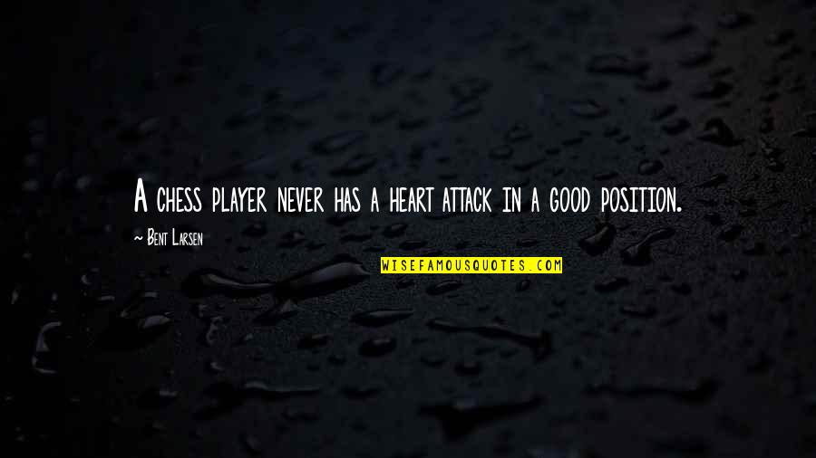 Sriterjo Quotes By Bent Larsen: A chess player never has a heart attack