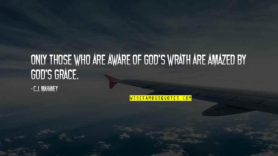 Sriterjo Quotes By C.J. Mahaney: Only those who are aware of God's wrath