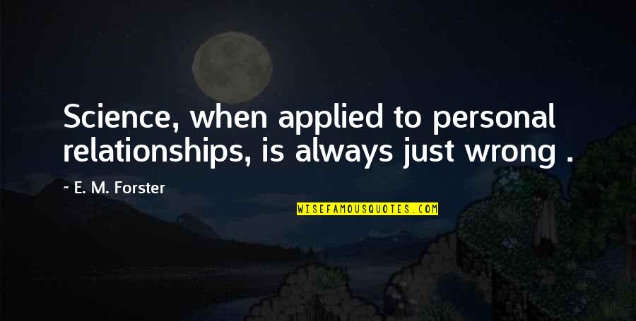 Sriterjo Quotes By E. M. Forster: Science, when applied to personal relationships, is always