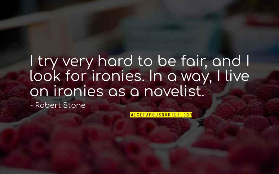 Sriterjo Quotes By Robert Stone: I try very hard to be fair, and Sriterjo Quotes By Robert Stone: I try very hard to be fair, and
