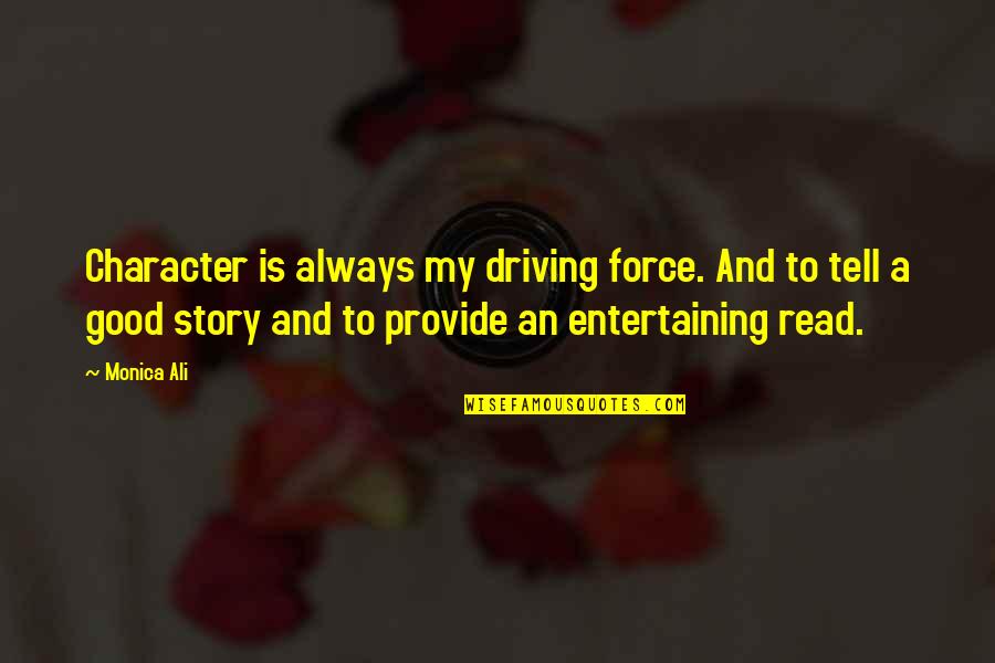 Sriubos Receptas Quotes By Monica Ali: Character is always my driving force. And to