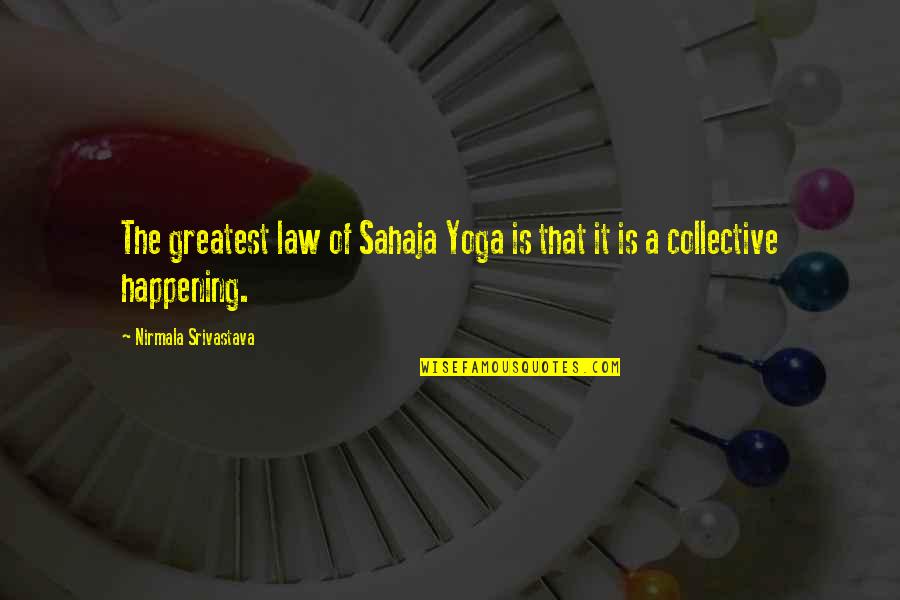 Srivastava Quotes By Nirmala Srivastava: The greatest law of Sahaja Yoga is that