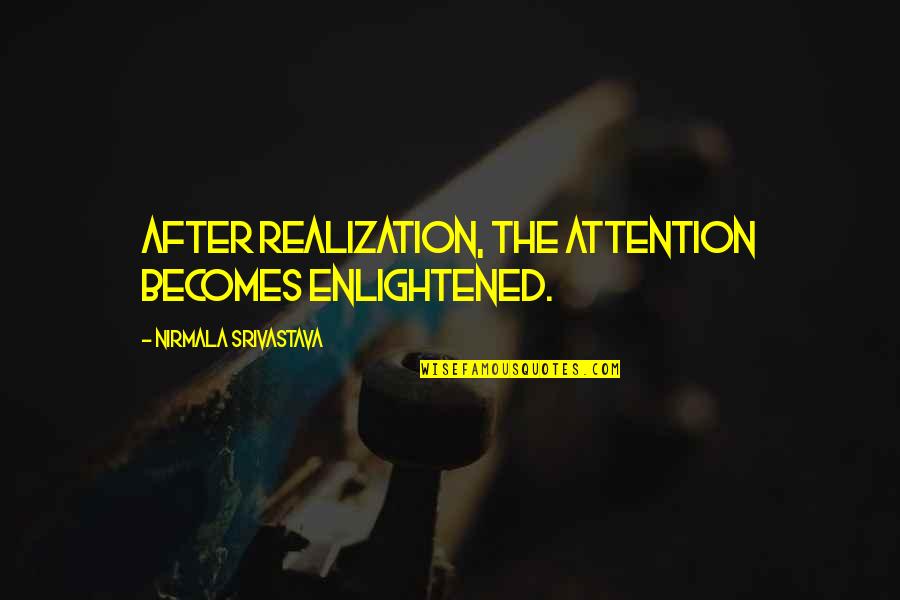 Srivastava Quotes By Nirmala Srivastava: After realization, the attention becomes enlightened.