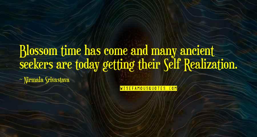Srivastava Quotes By Nirmala Srivastava: Blossom time has come and many ancient seekers Srivastava Quotes By Nirmala Srivastava: Blossom time has come and many ancient seekers