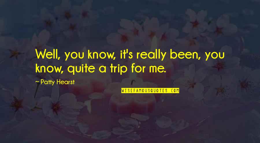 Srivatsam Quotes By Patty Hearst: Well, you know, it's really been, you know,