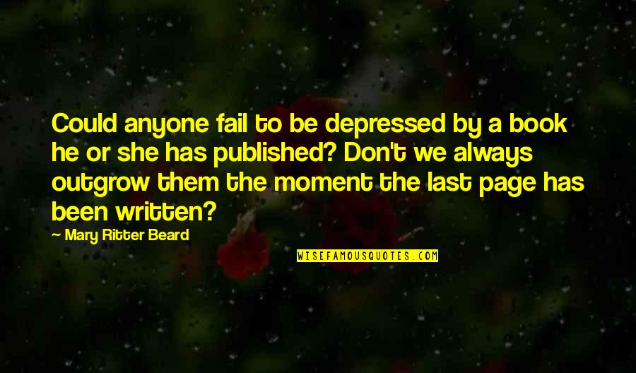 Srivatsan Rajan Quotes By Mary Ritter Beard: Could anyone fail to be depressed by a