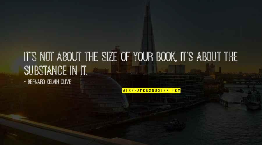 Srivatsan Sridharan Quotes By Bernard Kelvin Clive: It's not about the size of your book,