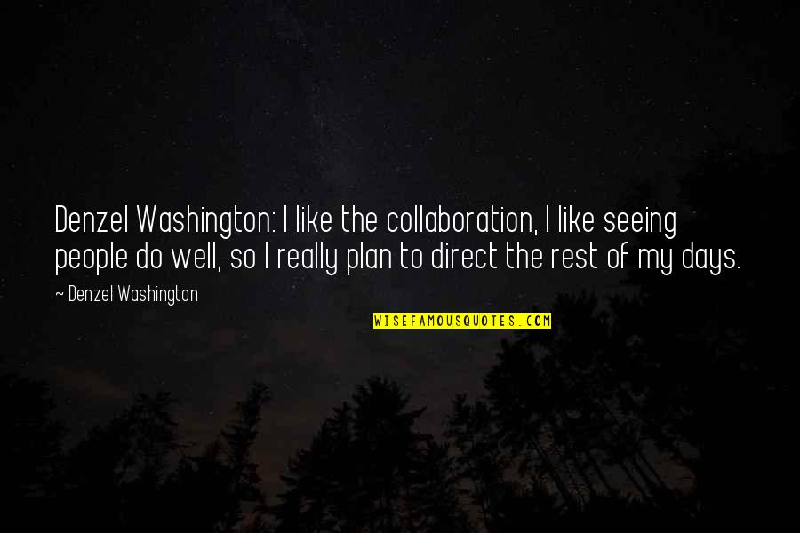 Srivichai Quotes By Denzel Washington: Denzel Washington: I like the collaboration, I like