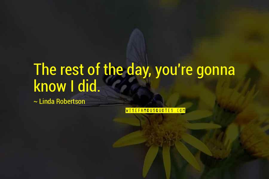 Srividya Rajan Quotes By Linda Robertson: The rest of the day, you're gonna know