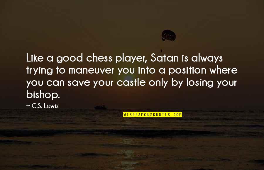 Sriwatana Sofa Quotes By C.S. Lewis: Like a good chess player, Satan is always