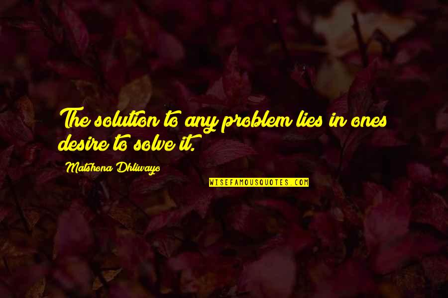 Sriwatana Sofa Quotes By Matshona Dhliwayo: The solution to any problem lies in ones