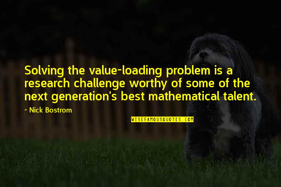 Sriyani Amarasinghe Quotes By Nick Bostrom: Solving the value-loading problem is a research challenge Sriyani Amarasinghe Quotes By Nick Bostrom: Solving the value-loading problem is a research challenge
