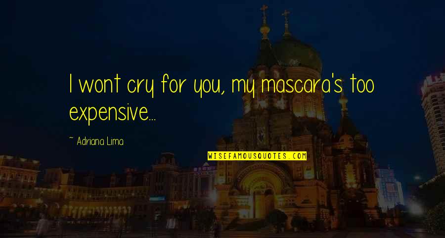 Sriyani Kariyawasam Quotes By Adriana Lima: I wont cry for you, my mascara's too