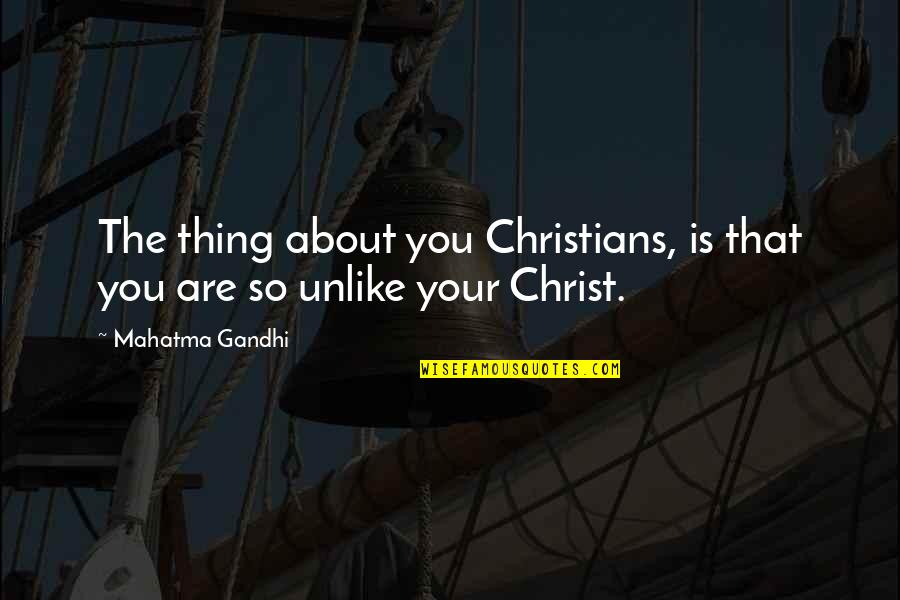 Sriyani Kariyawasam Quotes By Mahatma Gandhi: The thing about you Christians, is that you