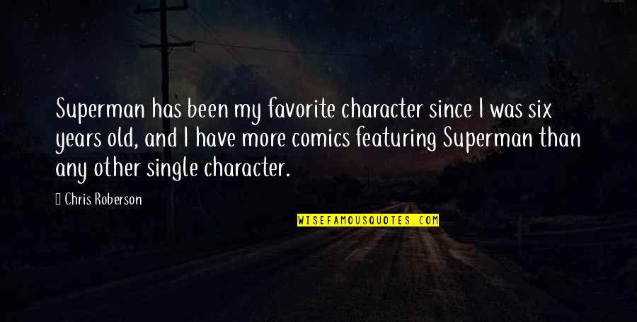 Sriyantha Weerasuria Quotes By Chris Roberson: Superman has been my favorite character since I Sriyantha Weerasuria Quotes By Chris Roberson: Superman has been my favorite character since I