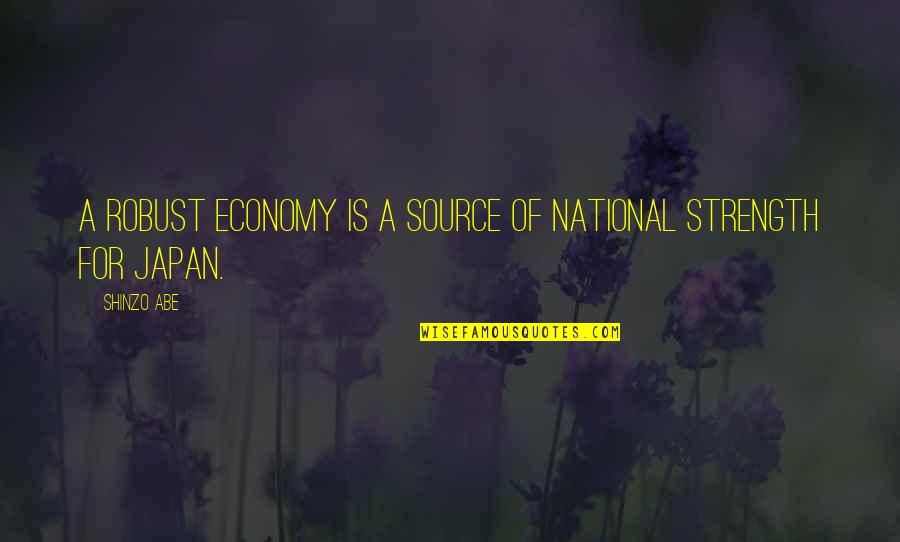 Srk Song Quotes By Shinzo Abe: A robust economy is a source of national