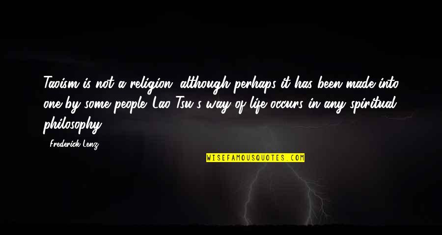 Srk Ted Talk Quotes By Frederick Lenz: Taoism is not a religion, although perhaps it Srk Ted Talk Quotes By Frederick Lenz: Taoism is not a religion, although perhaps it