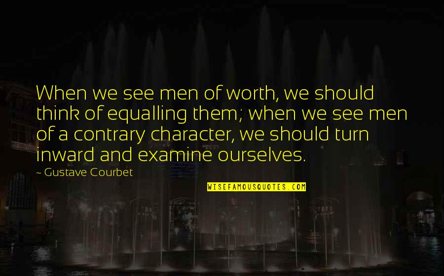 Srmstheatre Quotes By Gustave Courbet: When we see men of worth, we should Srmstheatre Quotes By Gustave Courbet: When we see men of worth, we should