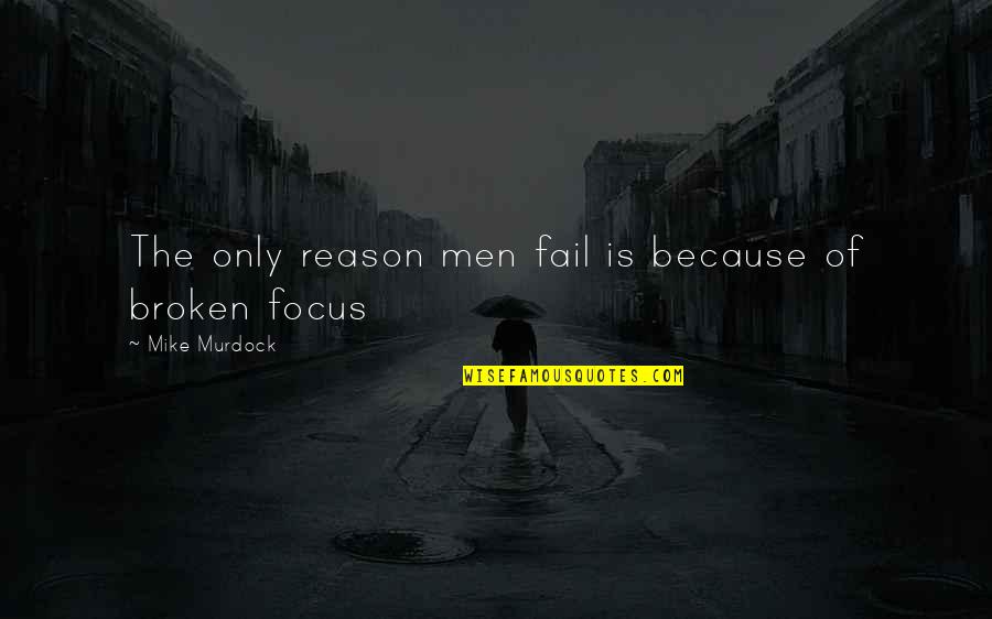 Srmstheatre Quotes By Mike Murdock: The only reason men fail is because of Srmstheatre Quotes By Mike Murdock: The only reason men fail is because of