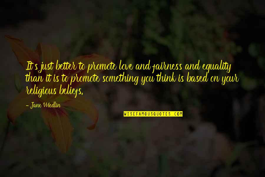 Srmt Kakinada Quotes By Jane Wiedlin: It's just better to promote love and fairness
