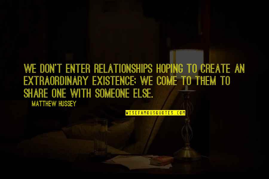 Srmt Kakinada Quotes By Matthew Hussey: We don't enter relationships hoping to create an Srmt Kakinada Quotes By Matthew Hussey: We don't enter relationships hoping to create an