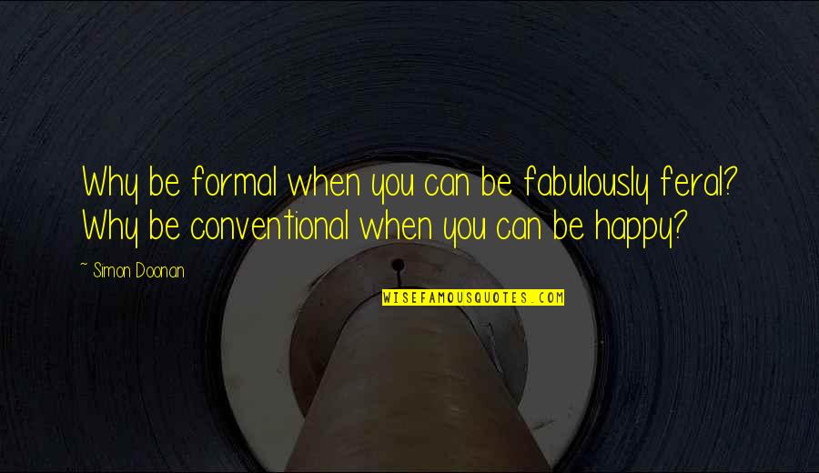 Srmt Kakinada Quotes By Simon Doonan: Why be formal when you can be fabulously Srmt Kakinada Quotes By Simon Doonan: Why be formal when you can be fabulously