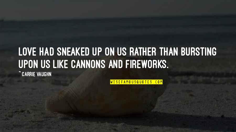 Srnom Quotes By Carrie Vaughn: Love had sneaked up on us rather than