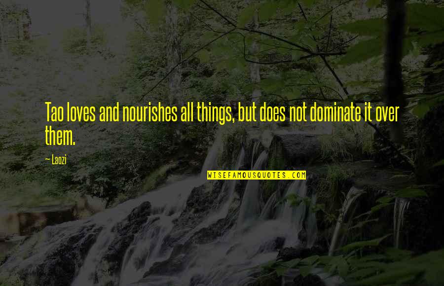 Srnom Quotes By Laozi: Tao loves and nourishes all things, but does