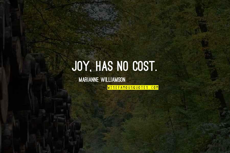 Srnra Quotes By Marianne Williamson: Joy, has no cost. Srnra Quotes By Marianne Williamson: Joy, has no cost.
