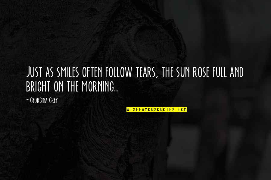 Srodna Du A Quotes By Georgina Grey: Just as smiles often follow tears, the sun