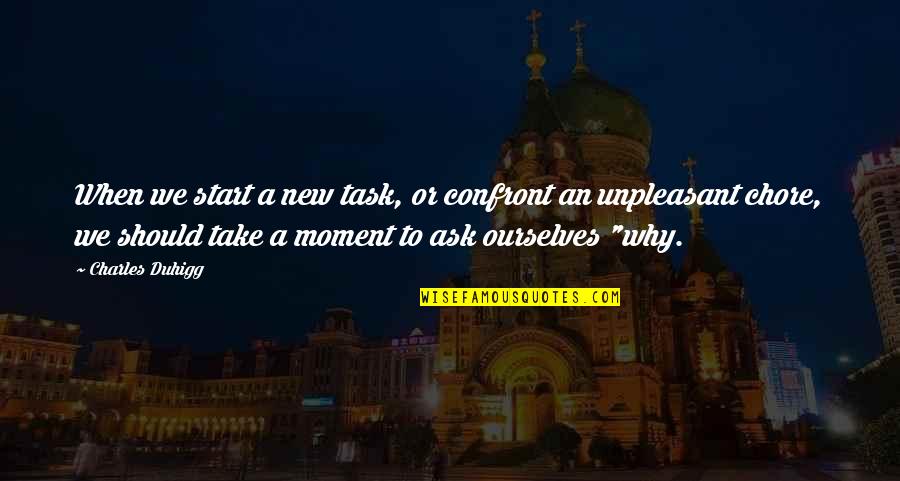 Sround 650 Quotes By Charles Duhigg: When we start a new task, or confront Sround 650 Quotes By Charles Duhigg: When we start a new task, or confront