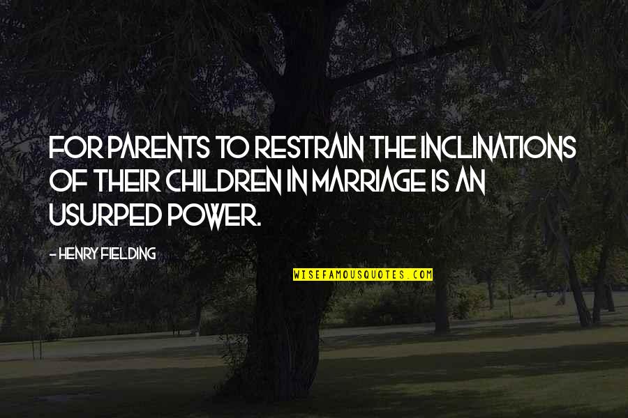Sround 650 Quotes By Henry Fielding: For parents to restrain the inclinations of their Sround 650 Quotes By Henry Fielding: For parents to restrain the inclinations of their